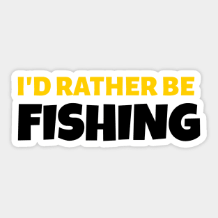 I'd Rather Be Fishing - Fishing Gift Sticker